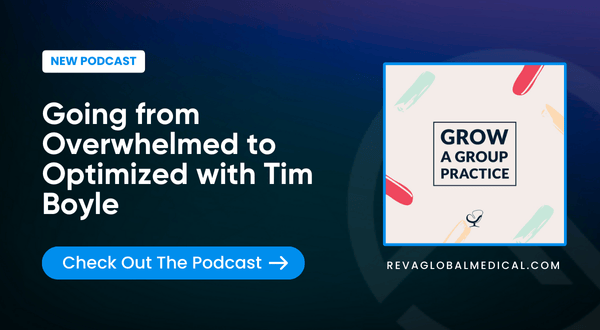 Going from Overwhelmed to Optimized with Tim Boyle from REVA Global Medical