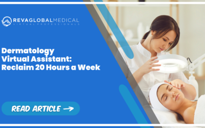 Dermatology Virtual Assistant: Reclaim 20 Hours a Week